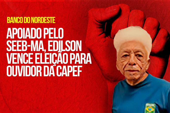 Apoiado pelo SEEB-MA, Edilson vence eleio para a CAPEF